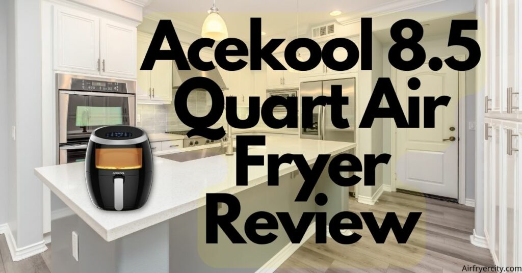 Acekool 8.5 Quart Air Fryer Review