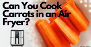 Can You Cook Carrots in an Air Fryer?