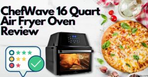 ChefWave 16 Quart Air Fryer Oven Review