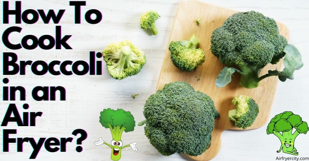 How To Cook Broccoli in an Air Fryer