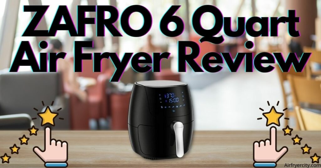 ZAFRO 6 Quart Air Fryer Review