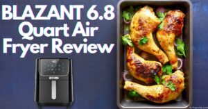 BLAZANT 6.8 Quart Air Fryer Review