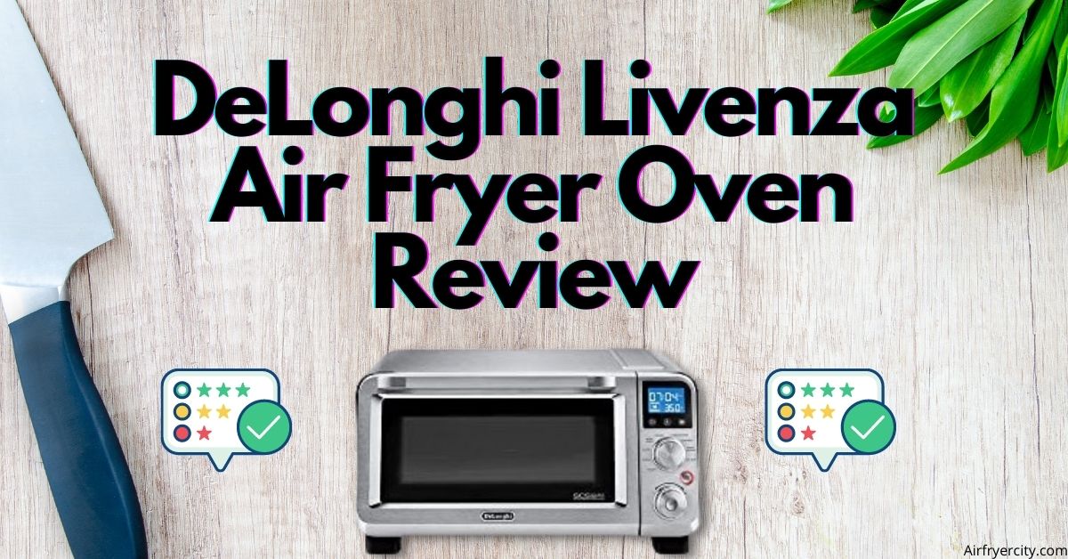 DeLonghi Livenza Air Fryer Oven Review All You Need To Know