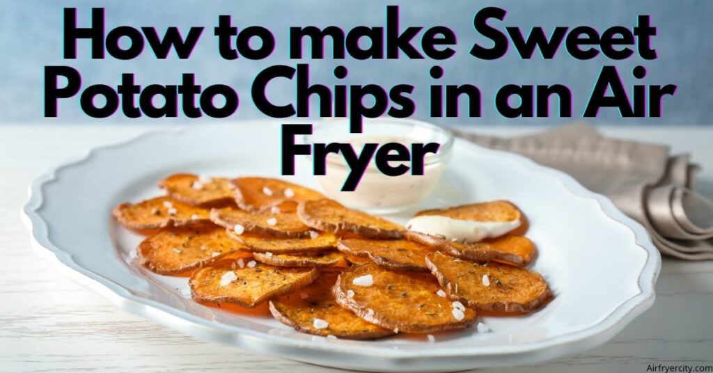 How to Make Sweet Potato Chips in an Air Fryer