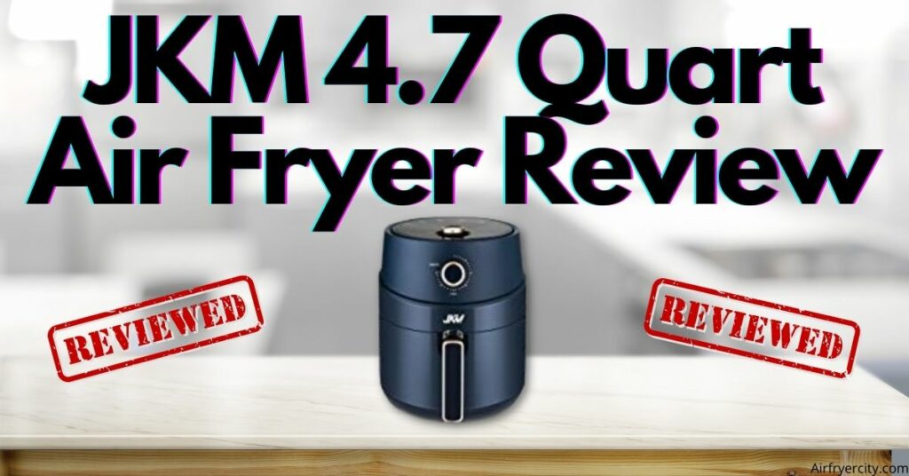 JKM 4.7 Quart Air Fryer Review