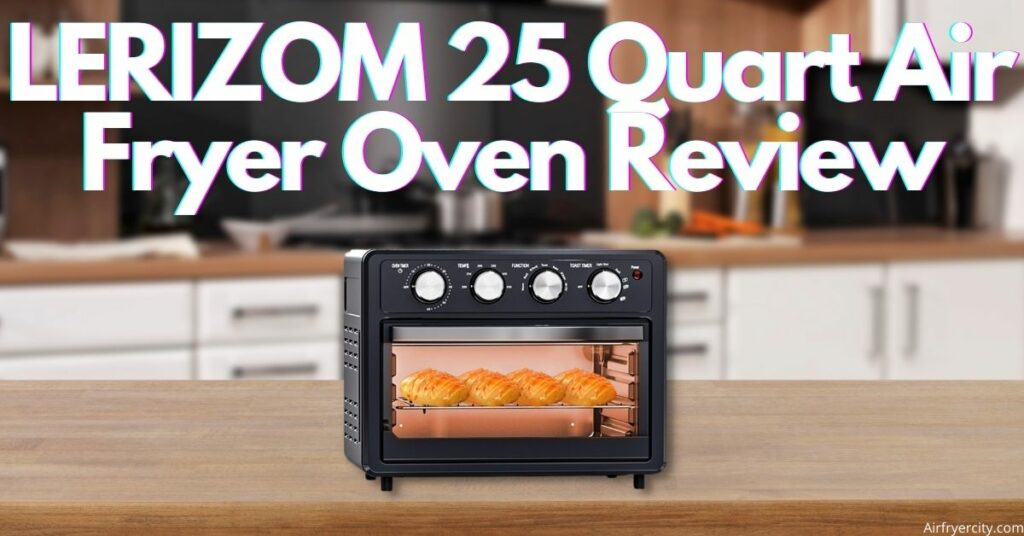 LERIZOM 25 Quart Air Fryer Oven Review