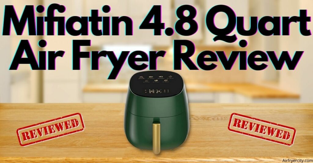Mifiatin 4.8 Quart Air Fryer Review
