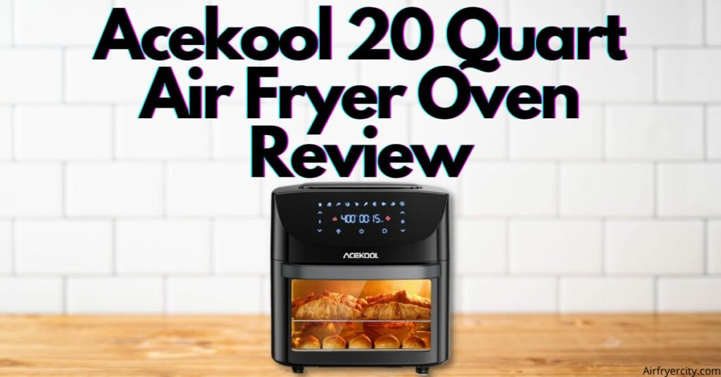 Acekool 20 Quart Air Fryer Oven Review
