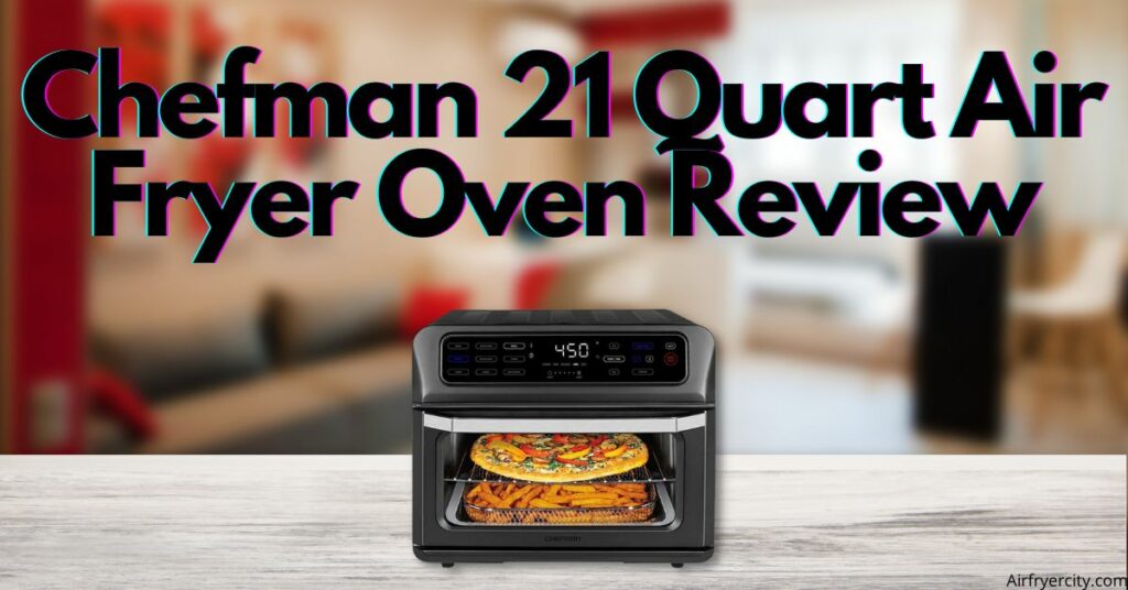Chefman 21 Quart Air Fryer Oven Review