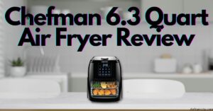 Chefman 6.3 Quart Air Fryer Review