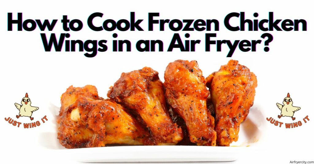 How to Cook Frozen Chicken Wings in an Air Fryer