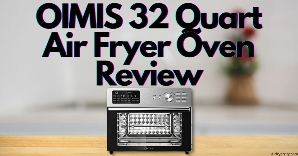 OIMIS 32 Quart Air Fryer Oven Review