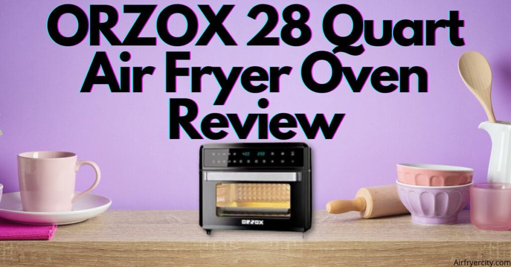 ORZOX 28 Quart Air Fryer Oven Review