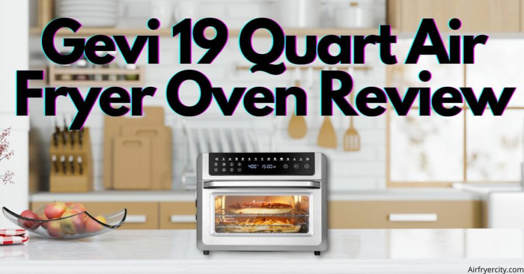 Gevi 19 Quart Air Fryer Oven Review