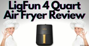 LigFun 4 Quart Air Fryer Review