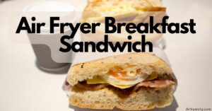 Air Fryer Breakfast Sandwich