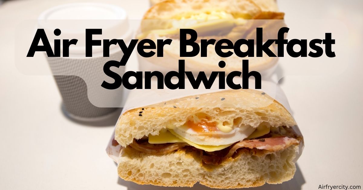 air-fryer-breakfast-sandwich-air-fryer-city