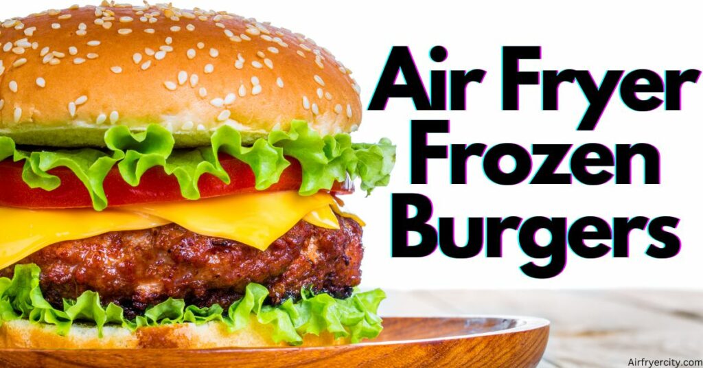 Air Fryer Frozen Burgers