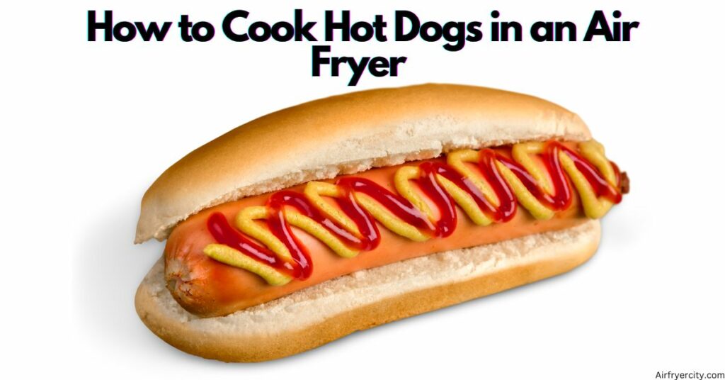 How to Cook Hot Dogs in an Air Fryer