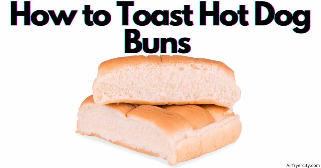 How to Toast Hot Dog Buns