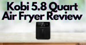 Kobi 5.8 Quart Air Fryer Review