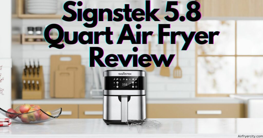 Signstek 5.8 Quart Air Fryer Review