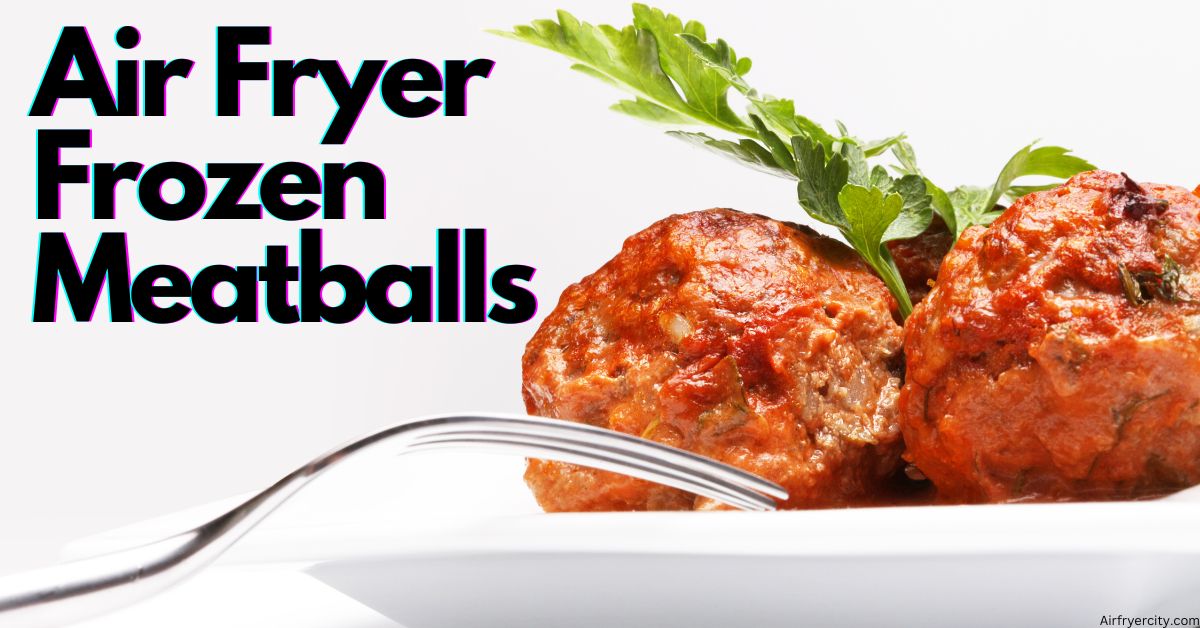 Air Fryer Frozen Meatballs Air Fryer City