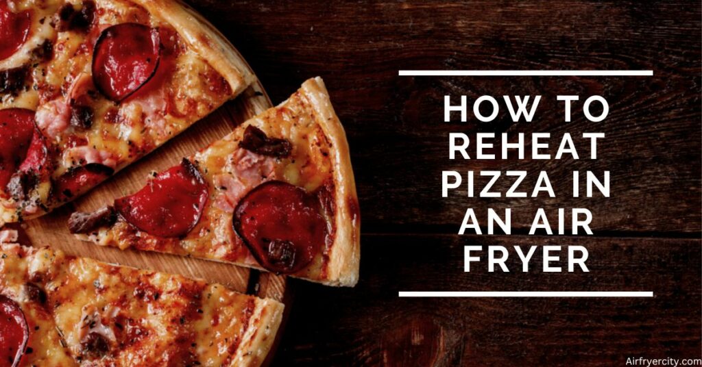 How to Reheat Pizza in an Air Fryer