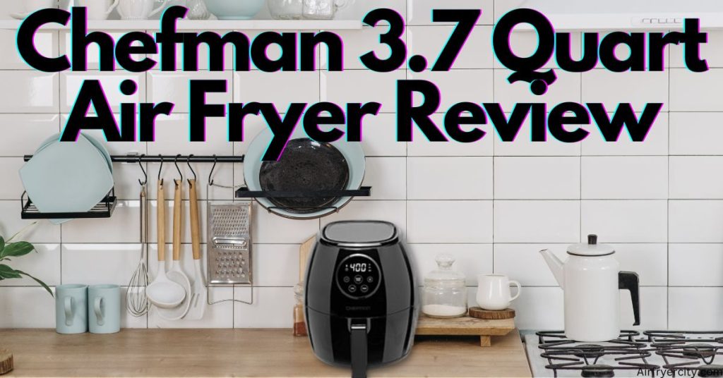 Chefman 3.7 Quart Air Fryer Review