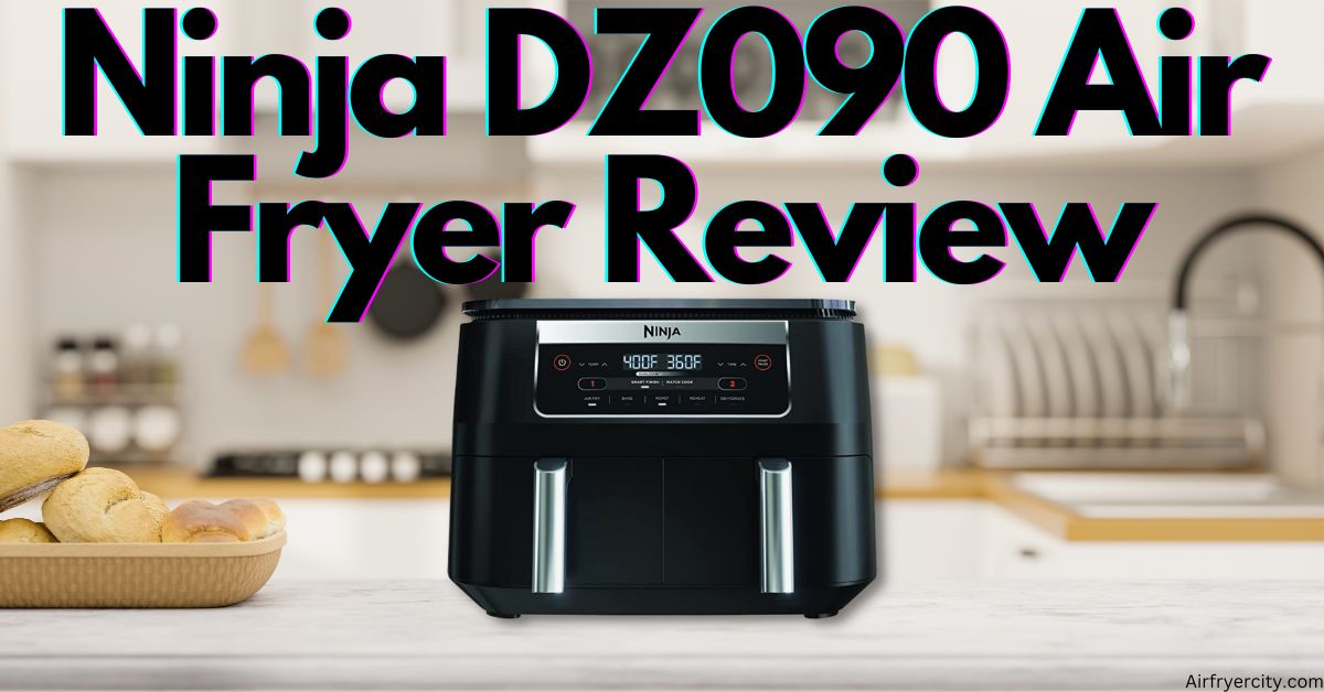 Ninja DZ090 Air Fryer Review All You Need To Know