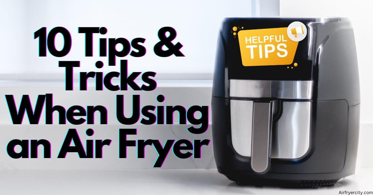 10 Tips and Tricks When Using an Air Fryer Air Fryer City