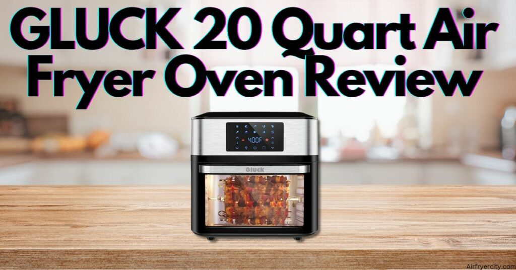 GLUCK 20 Quart Air Fryer Oven Review