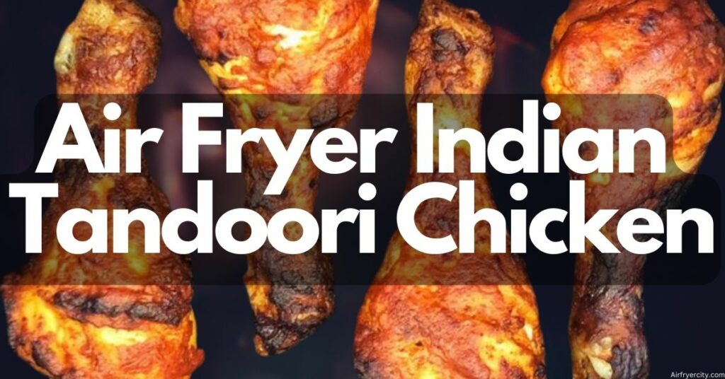 Air Fryer Indian Tandoori Chicken