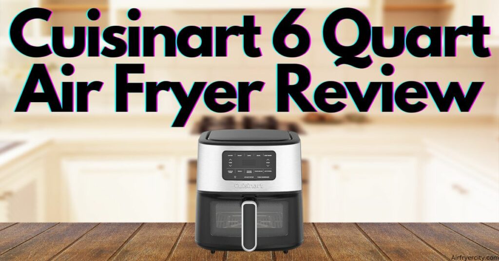 Cuisinart 6 Quart Air Fryer Review