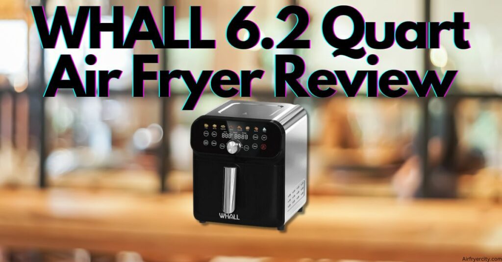 WHALL 6.2 Quart Air Fryer Review