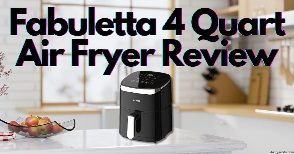 Fabuletta 4 Quart Air Fryer Review – All You Need To Know - Air Fryer City