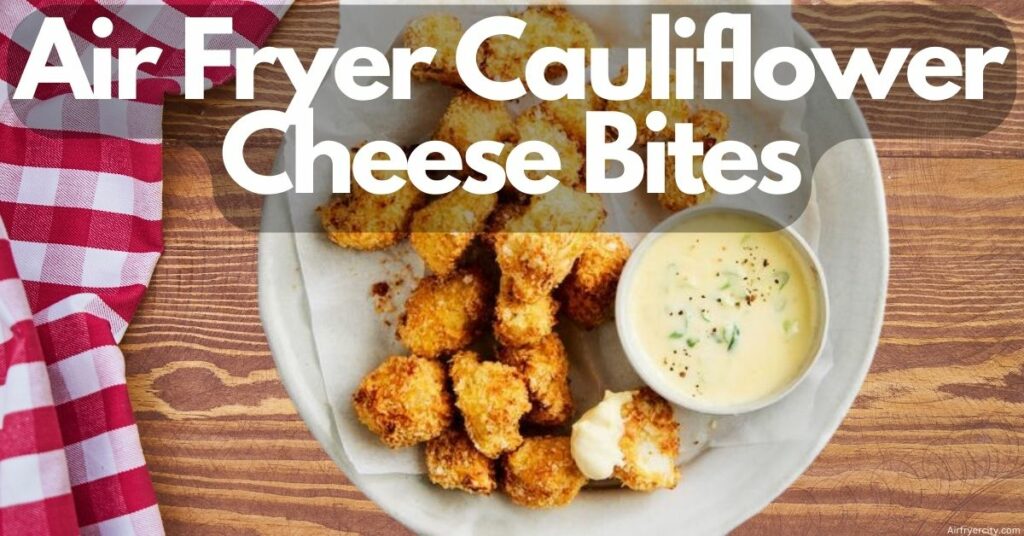 Air Fryer Cauliflower Cheese Bites