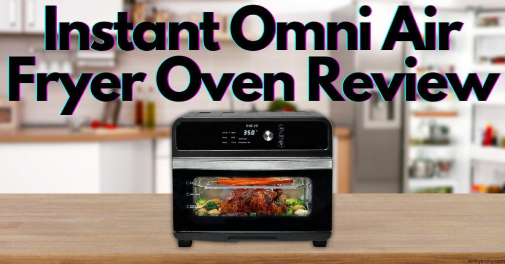 Instant Omni Air Fryer Oven Review