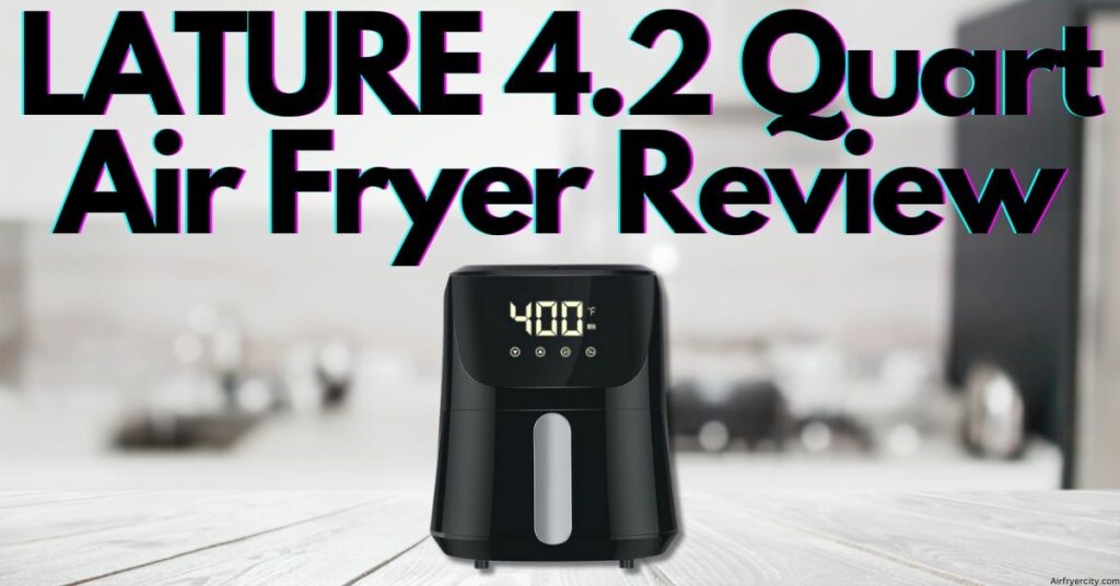 LATURE 4.2 Quart Air Fryer Review