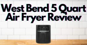 West Bend 5 Quart Air Fryer Review